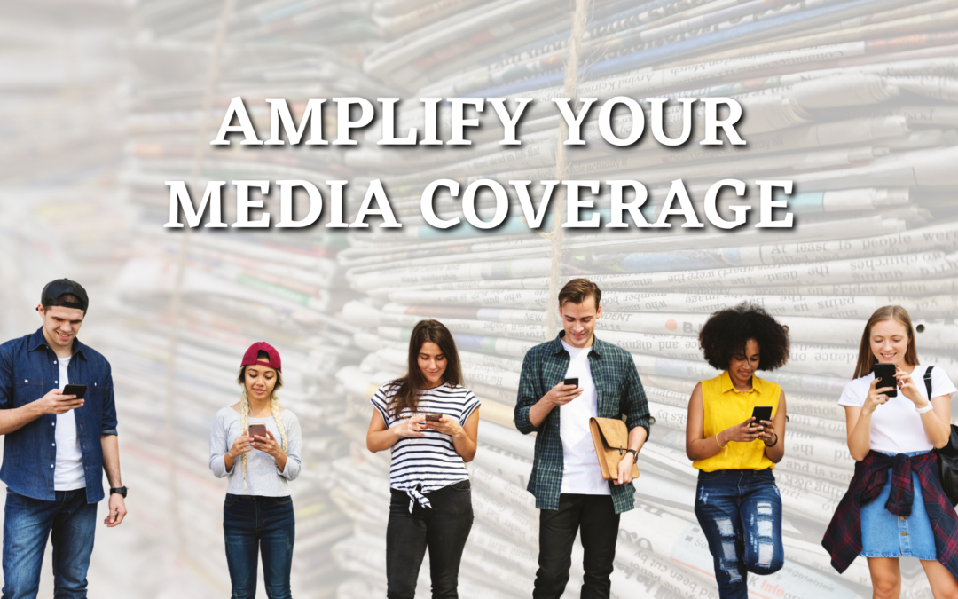 CREDIBILITY BOOSTER: THE BENEFITS OF REPURPOSING YOUR MEDIA COVERAGE